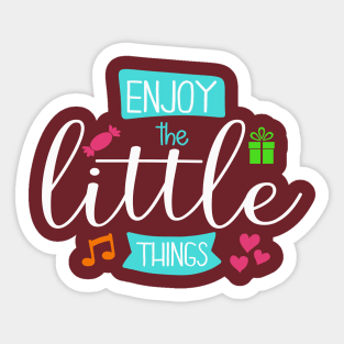 Enjoy the Little Things Sticker